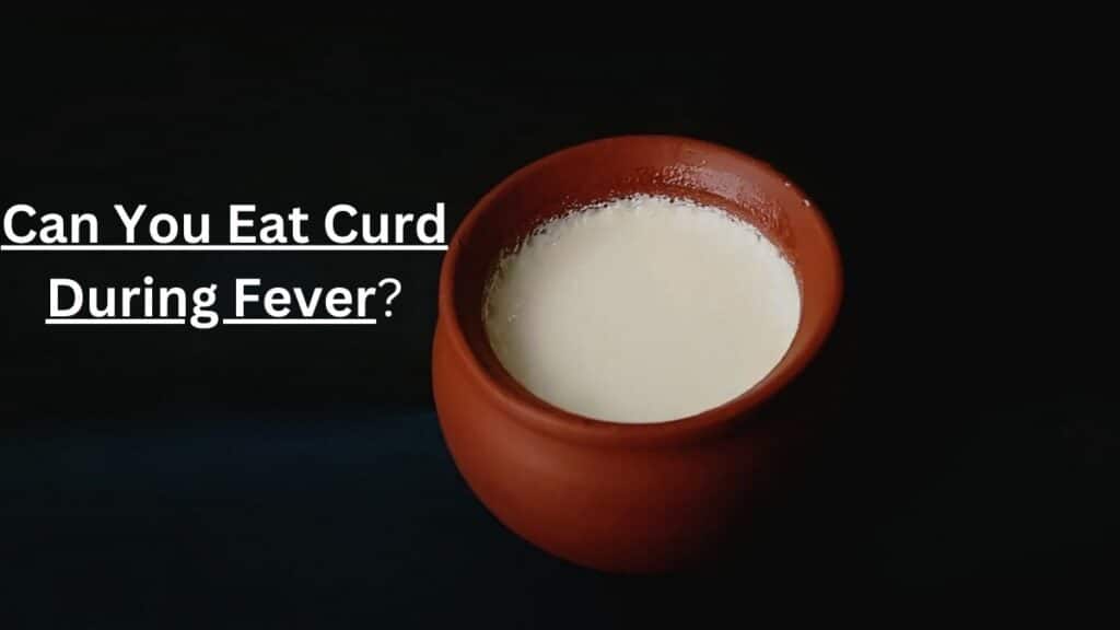 Can You Eat Curd During Fever